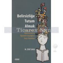 Belirsizliğe Tutum Almak | M. Zeki Saka