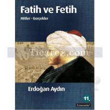 Fatih ve Fetih | Mitler - Gerçekler | Erdoğan Aydın