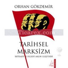 Tarihsel Marksizm | İktisadi ve Felsefi Aklın Eleştirisi) | Orhan Gökdemir