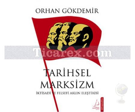 Tarihsel Marksizm | İktisadi ve Felsefi Aklın Eleştirisi) | Orhan Gökdemir - Resim 1
