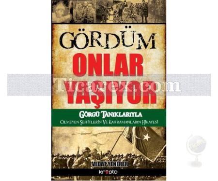 Gördüm Onlar Yaşıyor | Görgü Tanıklarıyla Ölmeyen Şehitlerin ve Kahramanların Hikayesi | Vedat Yenerer - Resim 1