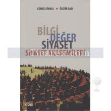 Bilgi Değer Siyaset - Siyaset Akademileri | Güncel Önkal, Özgür Sarı