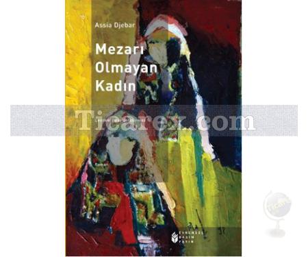 Mezarı Olmayan Kadın | Assia Djebar - Resim 1