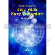 Astrolog Semavii'den 2014 Yıllık Burç Yorumları | Sema Kılıç