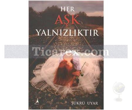 Her Aşk Yalnızlıktır | Şükrü Uyar - Resim 1