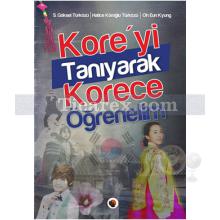 Kore'yi Tanıyarak Korece Öğrenelim | Hatice Köroğlu Türközü, Oh Eun Kyung, S. Göksel Türközü