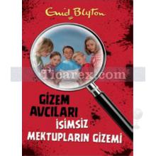 Gizem Avcıları 4 - İsimsiz Mektupların Gizemi | Enid Blyton