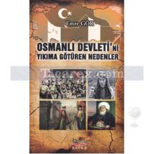 Osmanlı Devleti'ni Yıkıma Götüren Nedenler | Emre Gör