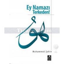 Ey Namazı Terkeden! | Muhammed Şahin