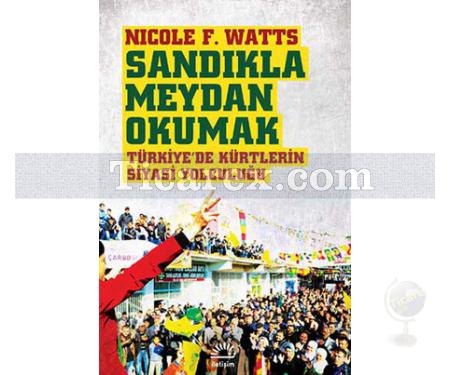 Sandıkla Meydan Okumak | Türkiye'de Kürtlerin Siyasi Yolculuğu | Nicole F. Watts - Resim 1