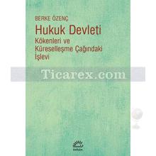 Hukuk Devleti | Kökenleri ve Küreselleşme Çağındaki İşlevi | Berke Özenç