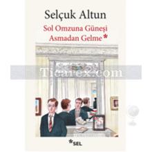 Sol Omzuna Güneşi Asmadan Gelme | Selçuk Altun