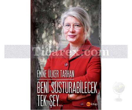 Beni Susturabilecek Tek Şey | Emine Ülker Tarhan - Resim 1