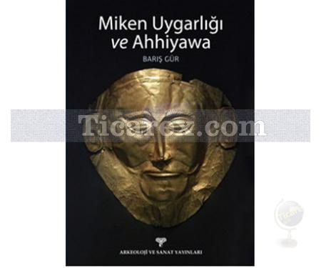 Miken Uygarlığı ve Ahhiyawa | Barış Gür - Resim 1