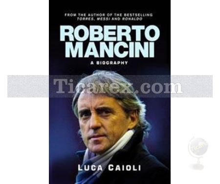 Roberto Mancini: A Footballing Life | Luca Caioli - Resim 1