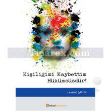 Kişiliğimi Kaybettim Hükümsüzdür! | Levent Şahin