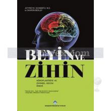 Beyin ve Zihin | Nöroplastite ve Zihinsel Gücün Önemi | Jeffrey M. Schwartz, Sharon Begley