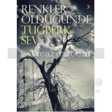 Renkler Öldüğünde | Tuğberk Sev