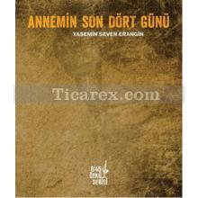 Annemin Son Dört Günü | Yasemin Seven Erangin