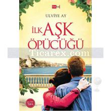 İlk Aşk Öpücüğü | Ulviye Ay