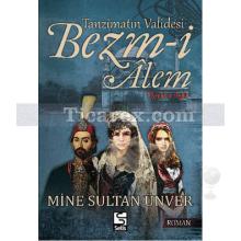 Bezm-i Alem | Tanzimatın Validesi | Mine Sultan Ünver