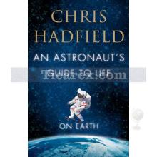 An Astronaut's Guide to Life on Earth | Chris Hadfield