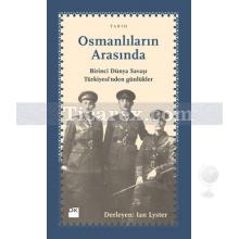 Osmanlıların Arasında | Birinci Dünya Savaşı Türkiyesi'nden Günlükler | Ian Lyster