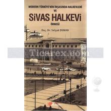 Modern Türkiye'nin İnşasında Halkevleri ve Sivas Halkevi Örneği | Selçuk Duman