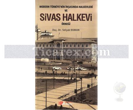 Modern Türkiye'nin İnşasında Halkevleri ve Sivas Halkevi Örneği | Selçuk Duman - Resim 1