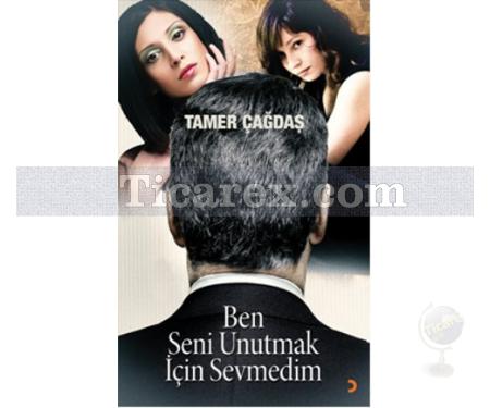 Ben Seni Unutmak İçin Sevmedim | Tamer Çağdaş - Resim 1