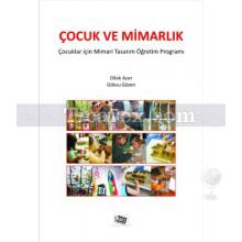 Çocuk ve Mimarlık | Çocuklar İçin Mimari Tasarım ve Öğretim Programı | Dilek Acer, Göksu Gözen