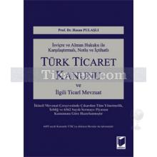 İsviçre ve Alman Hukuku ile Karşılaştırmalı, Notlu ve İçtihatlı Türk Ticaret Kanunu ve İlgili Ticari Mevzuat | Hasan Pulaşlı