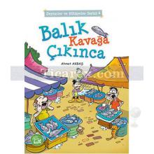 Balık Kavağa Çıkınca | Deyimler ve Hikayeler Serisi 4 | Ahmet Akbaş