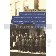 The Agrarian Economy and PrimaryEducation in the Salonican Countryside in the Hamidian Period (1876-1908) | Zeynep Küçükercan