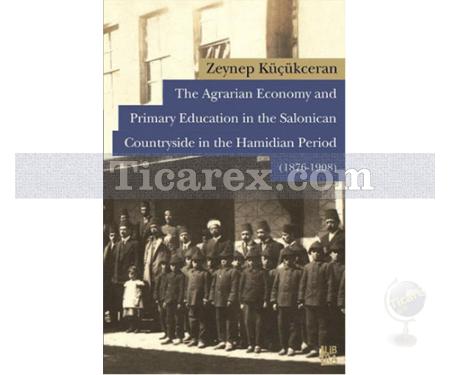 The Agrarian Economy and PrimaryEducation in the Salonican Countryside in the Hamidian Period (1876-1908) | Zeynep Küçükercan - Resim 1