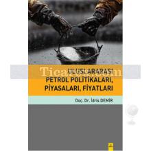 Uluslararası Petrol Politikaları, Piyasaları, Fiyatları | İdris Demir