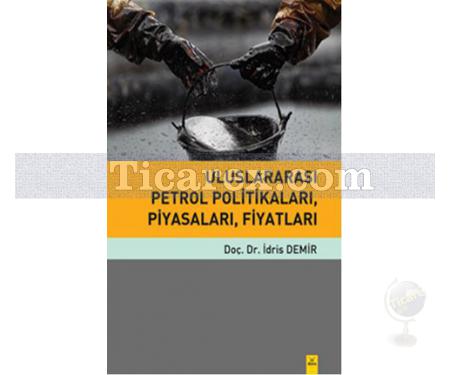 Uluslararası Petrol Politikaları, Piyasaları, Fiyatları | İdris Demir - Resim 1