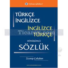 Türkçe - İngilizce / İngilizce - Türkçe Dönüşümlü Sözlük | Zeynep Çalışkan