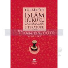 Türkiye'de İslam Hukuku Çalışmaları Literatürü | 1928 - 2012 | Hamdi Çilingir, M. Salih Eser