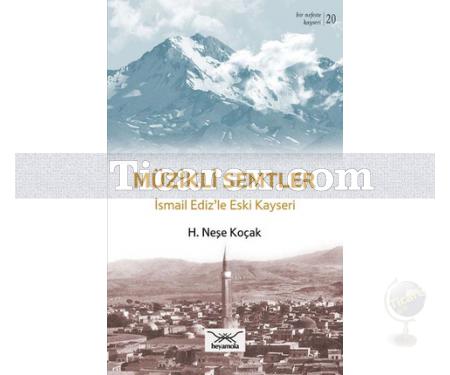 Müzikli Semtler | İsmail Ediz'le Eski Kayseri | H. Neşe Koçak - Resim 1