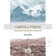 Yabanlu Pazarı | Geçmişten Günümüze Pazarören | Ziya Şahin