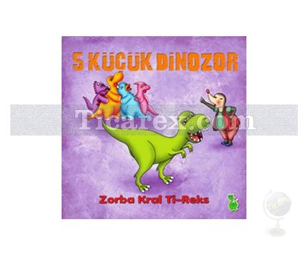 5 Küçük Dinozor - Zorba Kral Ti-Reks | Kolektif - Resim 1