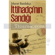 İttihadçı'nın Sandığı | (Ciltli) | Murat Bardakçı