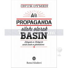 Bir Propaganda Silahı Olarak Basın | Onur Öymen