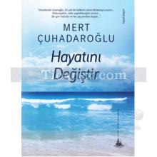 Hayatını Değiştir | Mert Çuhadaroğlu