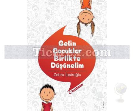 Gelin Çocuklar Birlikte Düşünelim | Zehra İpşiroğlu - Resim 1