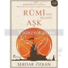 Rumi'nin Bildiği Aşk | Serdar Özkan