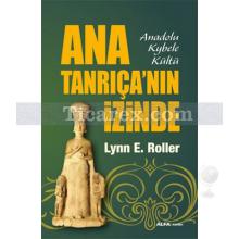 Ana Tanrıça'nın İzinde | Anadolu Kybele Kültü | Lynn E. Roller