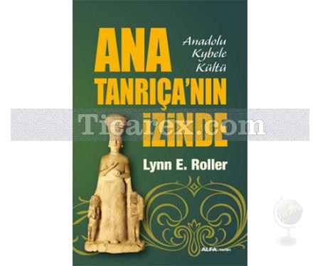 Ana Tanrıça'nın İzinde | Anadolu Kybele Kültü | Lynn E. Roller - Resim 1