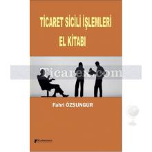 Ticaret Sicili İşlemleri El Kitabı | Fahri Özsungur